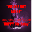 �WE ARE NOT ALONE�   aus unserem Album  �HAPPY Birthday� (Demo)