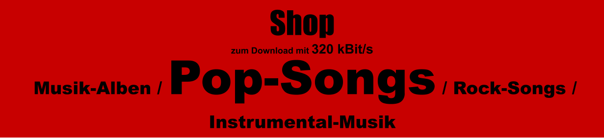 Musik-Alben / Pop-Songs / Rock-Songs / Instrumental-Musik   Shop  zum Download mit 320 kBit/s