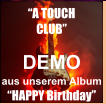 DEMO aus unserem Album  �HAPPY Birthday� �A TOUCH  CLUB�