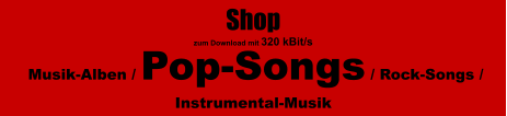Musik-Alben / Pop-Songs / Rock-Songs / Instrumental-Musik   Shop  zum Download mit 320 kBit/s