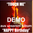 DEMO aus unserem Album  �HAPPY Birthday� �TOUCH ME�