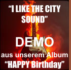 DEMO aus unserem Album  �HAPPY Birthday� �I LIKE THE CITY SOUND�