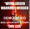 DEMO-VIDEO aus unserem Album  �EVIL LIES� �WENN LUEGEN WAHRHEIT WERDEN �